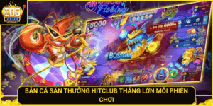 Ban Ca San Thuong Hitclub Thang Lon Moi Phien Choi