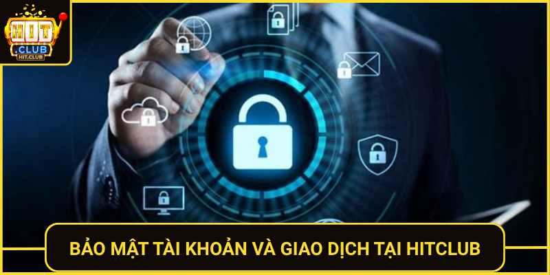 Bao Mat Tai Khoan Va Giao Dich Tai Hitclub