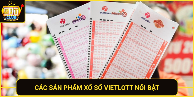 Xổ Số Vietlott Tại HitClub Cuốn Hút Và Dễ Tiếp Cận 1 Cac San Pham Xo So Vietlott Noi Bat