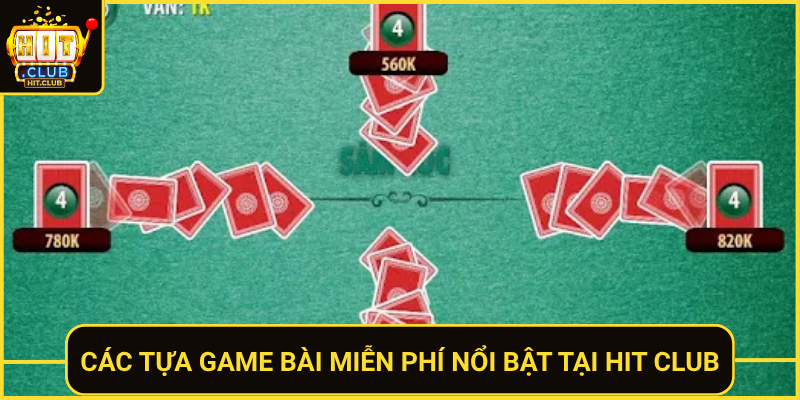 Đánh Bài Miễn Phí Tại HitClub Thỏa Mãn Đam Mê 2026 2 Cac Tua Game Bai Mien Phi Noi Bat Tai Hit Club