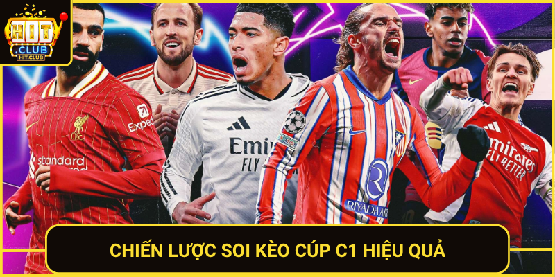 Kèo Bóng Đá Cúp C1 Đỉnh Cao – Soi Kèo Chuẩn Tại HitClub 3 Chien Luoc Soi Keo Cup C1 Hieu Qua