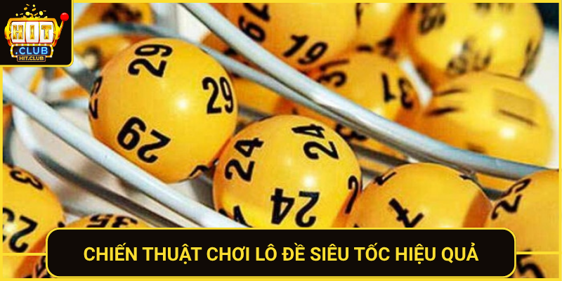 Lô Đề Siêu Tốc HitClub - Trả Thưởng Nhanh Và Uy Tín 2 Chien Thuat Choi Lo De Sieu Toc Hieu Qua
