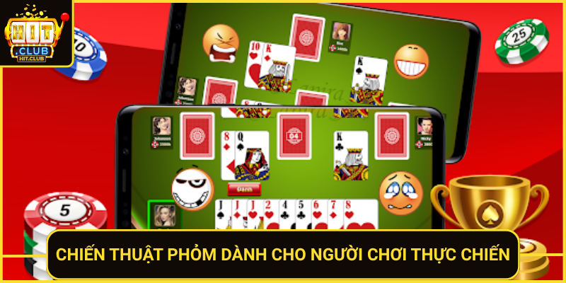 Phỏm HitClub – Đỉnh Cao Bài Đổi Thưởng Người Việt 2 Chien Thuat Phom Danh Cho Nguoi Choi Thuc Chien