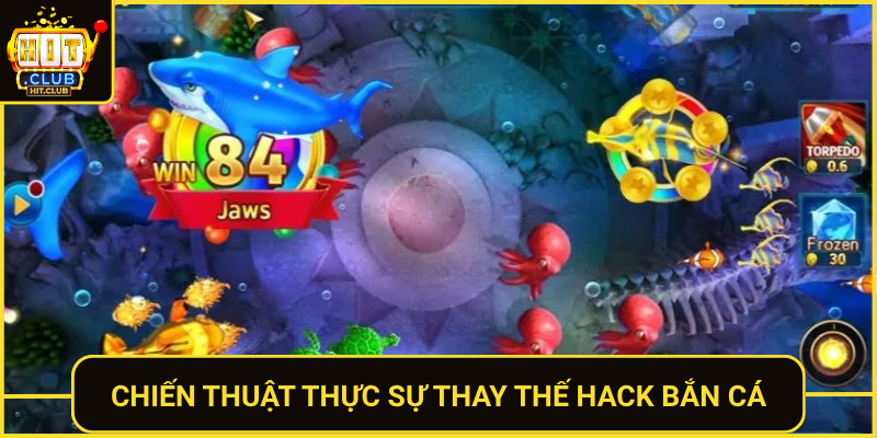Hack Bắn Cá Online – Sự Thật Và Cách Thắng Tại HitClub 2 Chien Thuat Thuc Su Thay The Hack Ban Ca