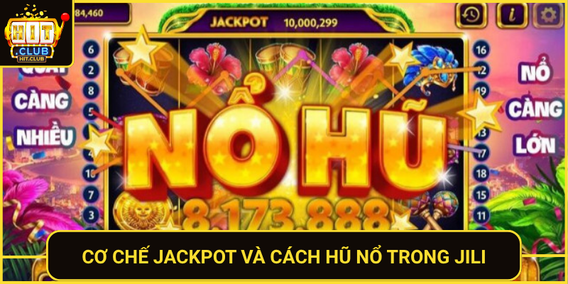 Nổ Hũ Jili HitClub Slot Đỉnh Cao Thưởng Khủng 2026 2 Co Che Jackpot Va Cach Hu No Trong Jili