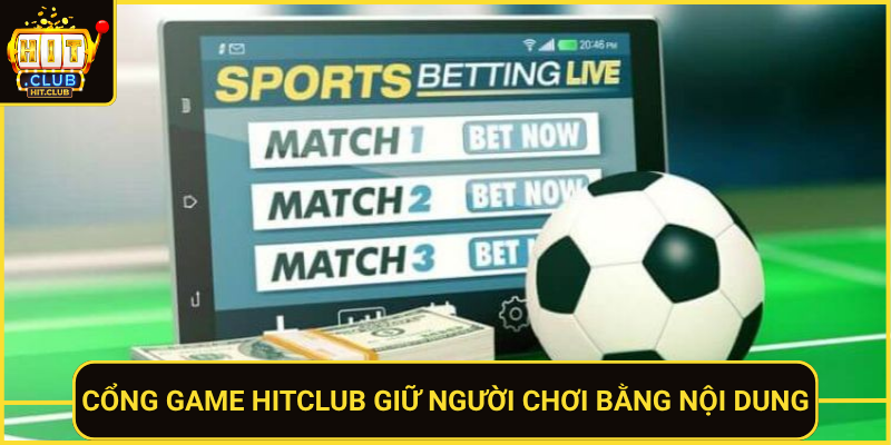 Kèo Nhà Cái Tại Hit Club Hấp Dẫn Và Dễ Theo Dõi 3 Cong Game Hitclub Giu Nguoi Choi Bang Noi Dung