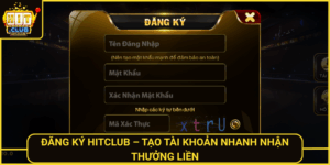 Dang Ky Hitclub Tao Tai Khoan Nhanh Nhan Thuong Lien