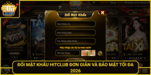 Doi Mat Khau Hitclub Don Gian Va Bao Mat Toi Da 2026