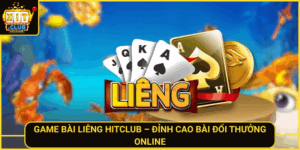 Game Bai Lieng Hitclub Dinh Cao Bai Doi Thuong Online