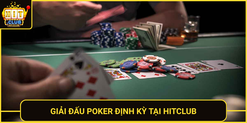 Poker HitClub - Đấu Trí Căng Thẳng Và Thú Vị 3 Giai Dau Poker Dinh Ky Tai Hitclub