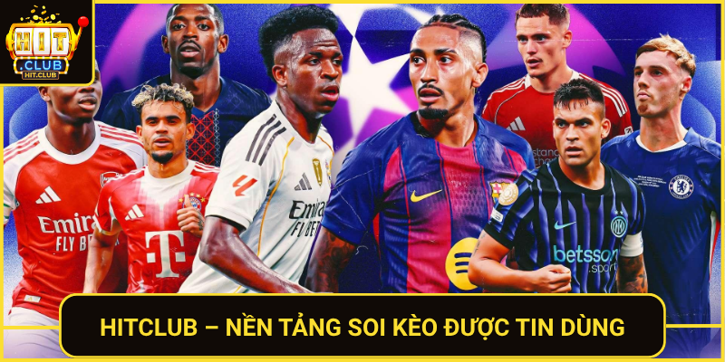 Kèo Bóng Đá Cúp C1 Đỉnh Cao – Soi Kèo Chuẩn Tại HitClub 2 Hitclub Nen Tang Soi Keo Duoc Tin Dung
