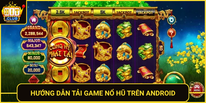 Tải Game Nổ Hũ HitClub – Cài Đặt Dễ Thắng Lớn Ngay 1 Huong Dan Tai Game No Hu Tren Android