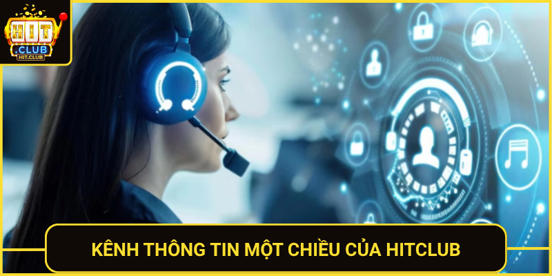 Liên Hệ HitClub – Hỗ Trợ Người Chơi Nhanh 24/7 2 Kenh Thong Tin Mot Chieu Cua Hitclub