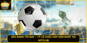 Keo Banh Toi Nay Ty Le Cuoc Hap Dan Nhat Tai Hitclub