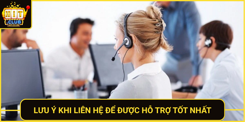 Liên Hệ HitClub – Hỗ Trợ Người Chơi Nhanh 24/7 3 Luu Y Khi Lien He De Duoc Ho Tro Tot Nhat