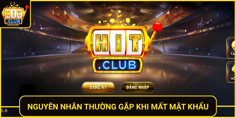 Quên Mật Khẩu HitClub – Lấy Lại Tài Khoản Dễ Dàng 1 Nguyen Nhan Thuong Gap Khi Mat Mat Khau
