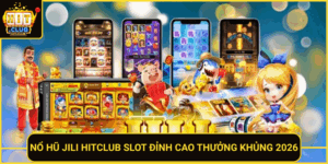 No Hu Jili Hitclub Slot Dinh Cao Thuong Khung 2026