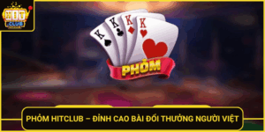 Phom Hitclub Dinh Cao Bai Doi Thuong Nguoi Viet