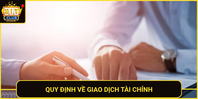 Điều Khoản Và Điều Kiện Tham Gia HitClub 2026 2 Quy Dinh Ve Giao Dich Tai Chinh