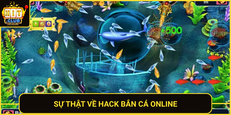 Hack Bắn Cá Online – Sự Thật Và Cách Thắng Tại HitClub 1 Su That Ve Hack Ban Ca Online