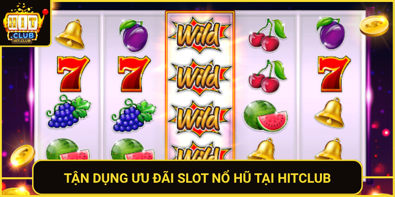 Kinh Nghiệm Chơi Slot Nổ Hũ HitClub Cho Người Mới 3 Tan Dung Uu Dai Slot No Hu Tai Hitclub