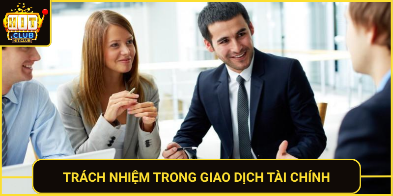 Trách Nhiệm Người Chơi Khi Tham Gia HitClub 2026 2 Trach Nhiem Trong Giao Dich Tai Chinh