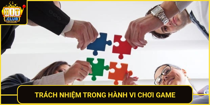 Trách Nhiệm Người Chơi Khi Tham Gia HitClub 2026 3 Trach Nhiem Trong Hanh Vi Choi Game