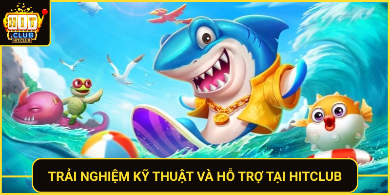 Bắn Cá Vip HitClub – Săn Boss Khủng Thưởng Không Giới Hạn 3 Trai Nghiem Ky Thuat Va Ho Tro Tai Hitclub