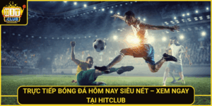 Truc Tiep Bong Da Hom Nay Sieu Net Xem Ngay Tai Hitclub